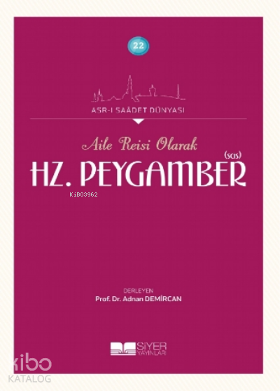 Aile Reisi Olarak Hz Peygamber Sas;Asrı Saadet Dünyası 22