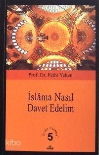 İslâm'a Nasıl Davet Edelim?; Bütün Eserleri 5