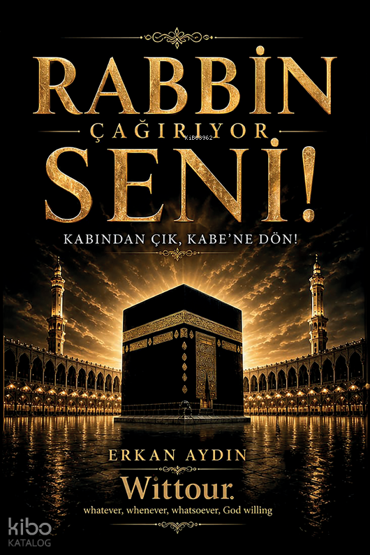 Rabbin Çağırıyor Seni!;Kabından Çık, Kabe’ne Dön!