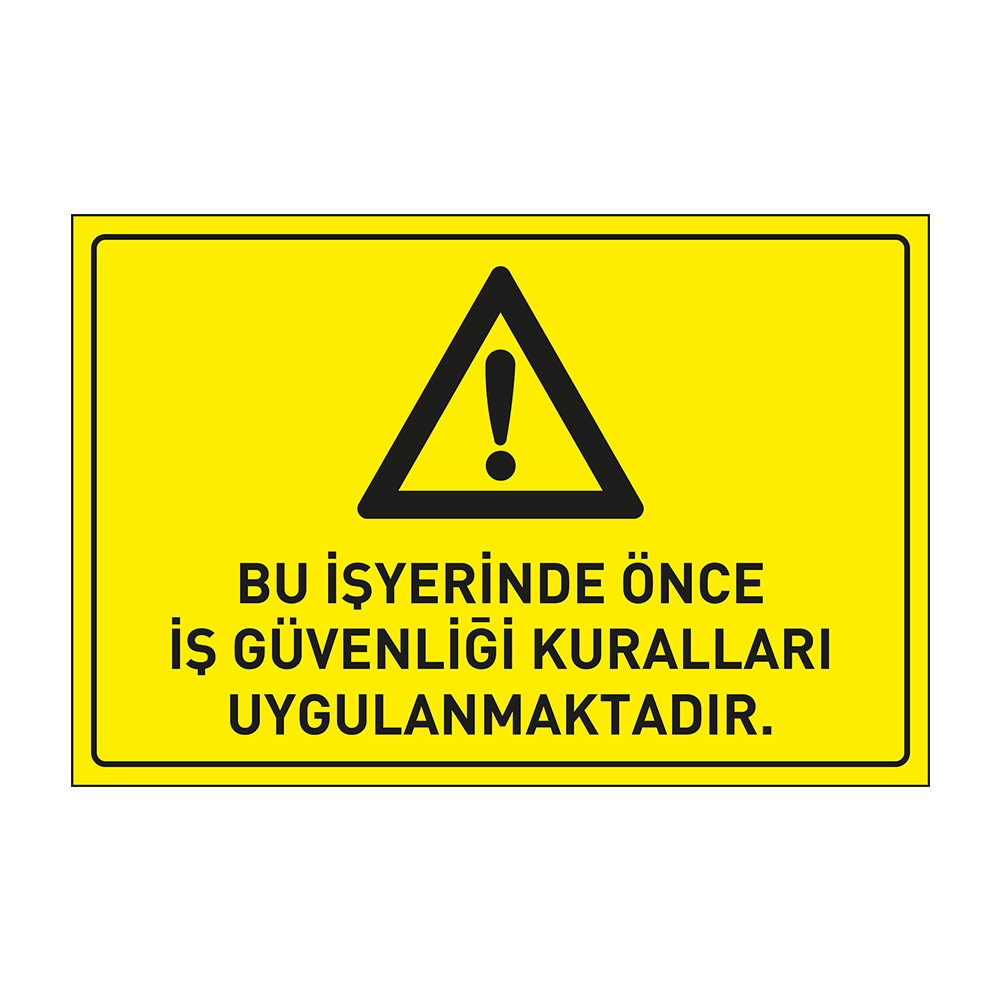 Bu İş Yerinde Önce İş Güvenliği Kuralları Uygulanmaktadır LevhasıDikkat ve Tehlike Levhaları