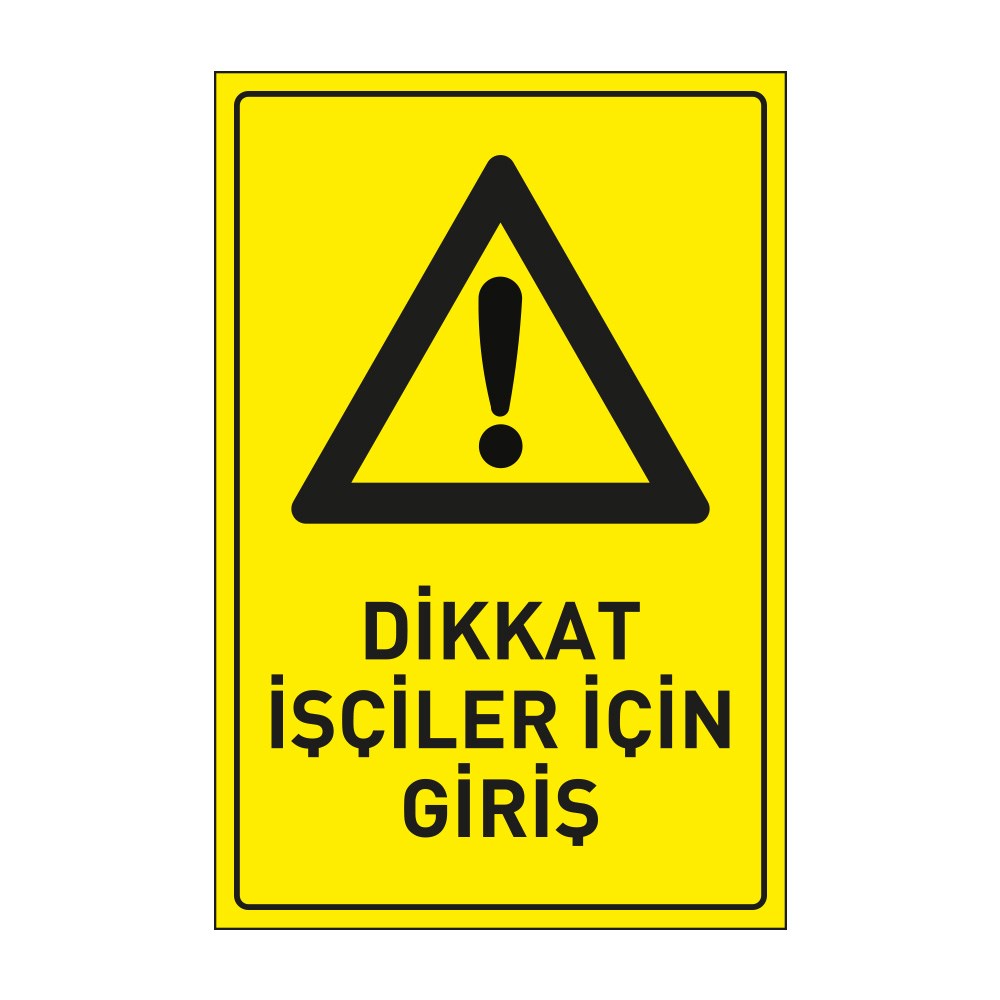 Dikkat İşçiler İçin Giriş LevhasıDikkat ve Tehlike Levhaları