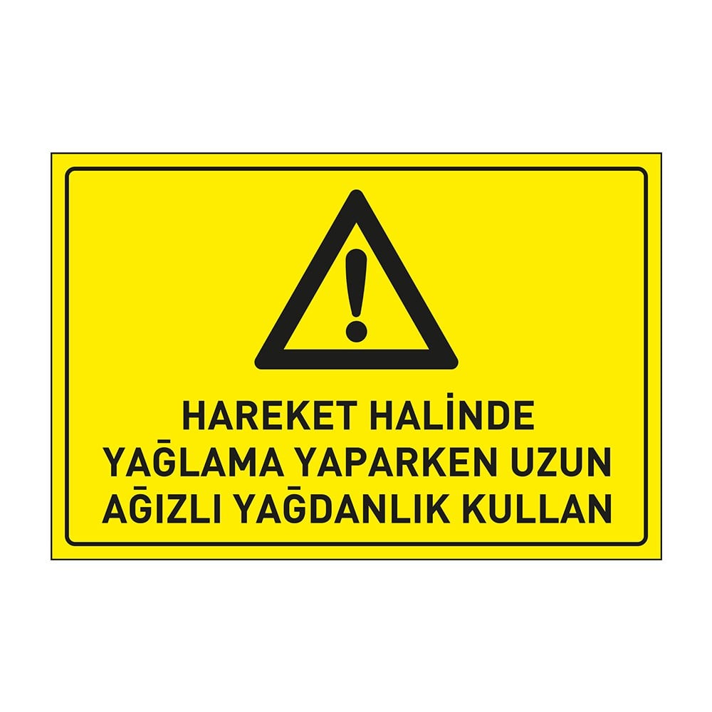 Hareket Halinde Yağlama Yaparken Uzun Ağızlı Yağdanlık Kullan LevhasıDikkat ve Tehlike Levhaları