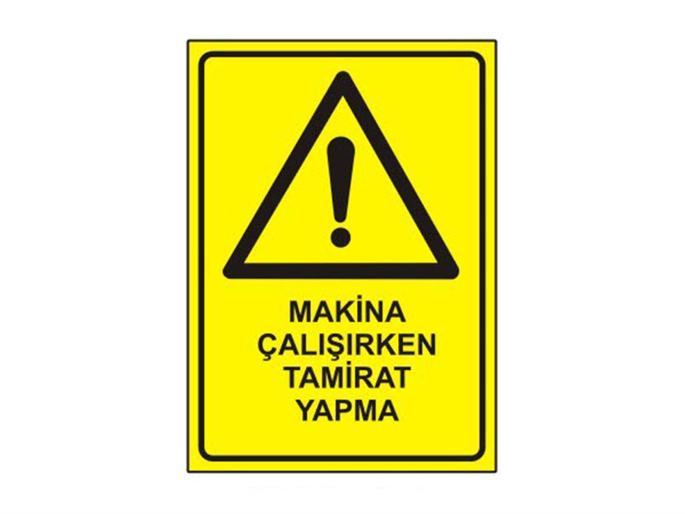 Makina Çalışırken Tamirat Yapma Levhası