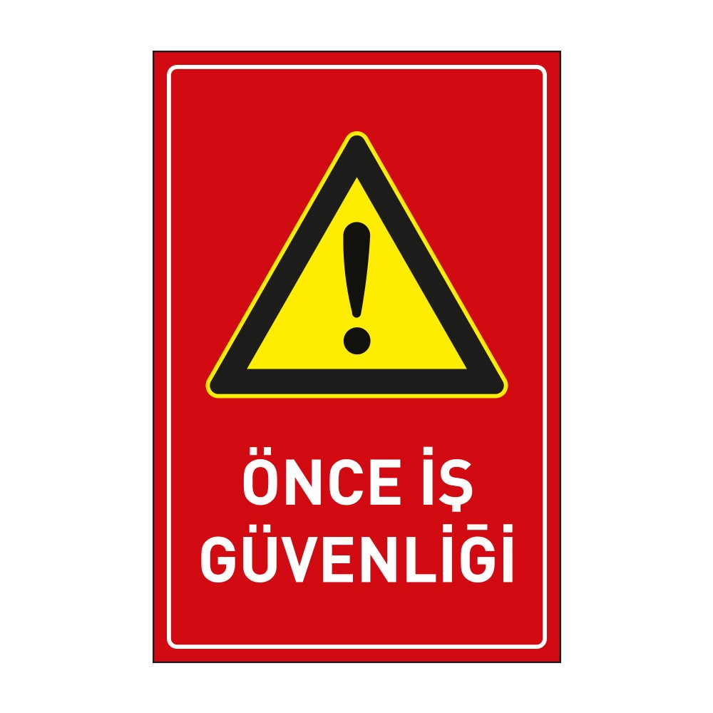 Önce İş Güvenliği LevhasıDikkat ve Tehlike Levhaları