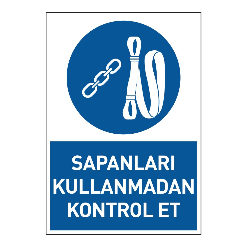 Sapanları Kullanmadan Kontrol Et Uyarı LevhasıDikkat ve Tehlike Levhaları