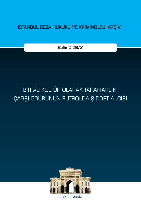 Bir Altkültür Olarak Taraftarlık: Çarşı Grubunun Futbolda Şiddet Algısı