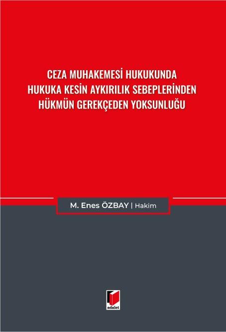 Ceza Muhakemesi Hukukunda Hukuka Kesin Aykırılık Sebeplerinden Hükmün Gerekçeden Yoksunluğu