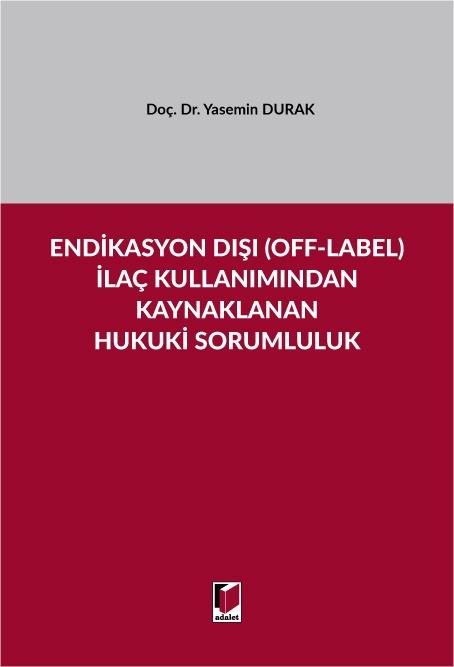 Endikasyon Dışı (Off-Label) İlaç Kullanımından Kaynaklanan Hukuki Sorumluluk