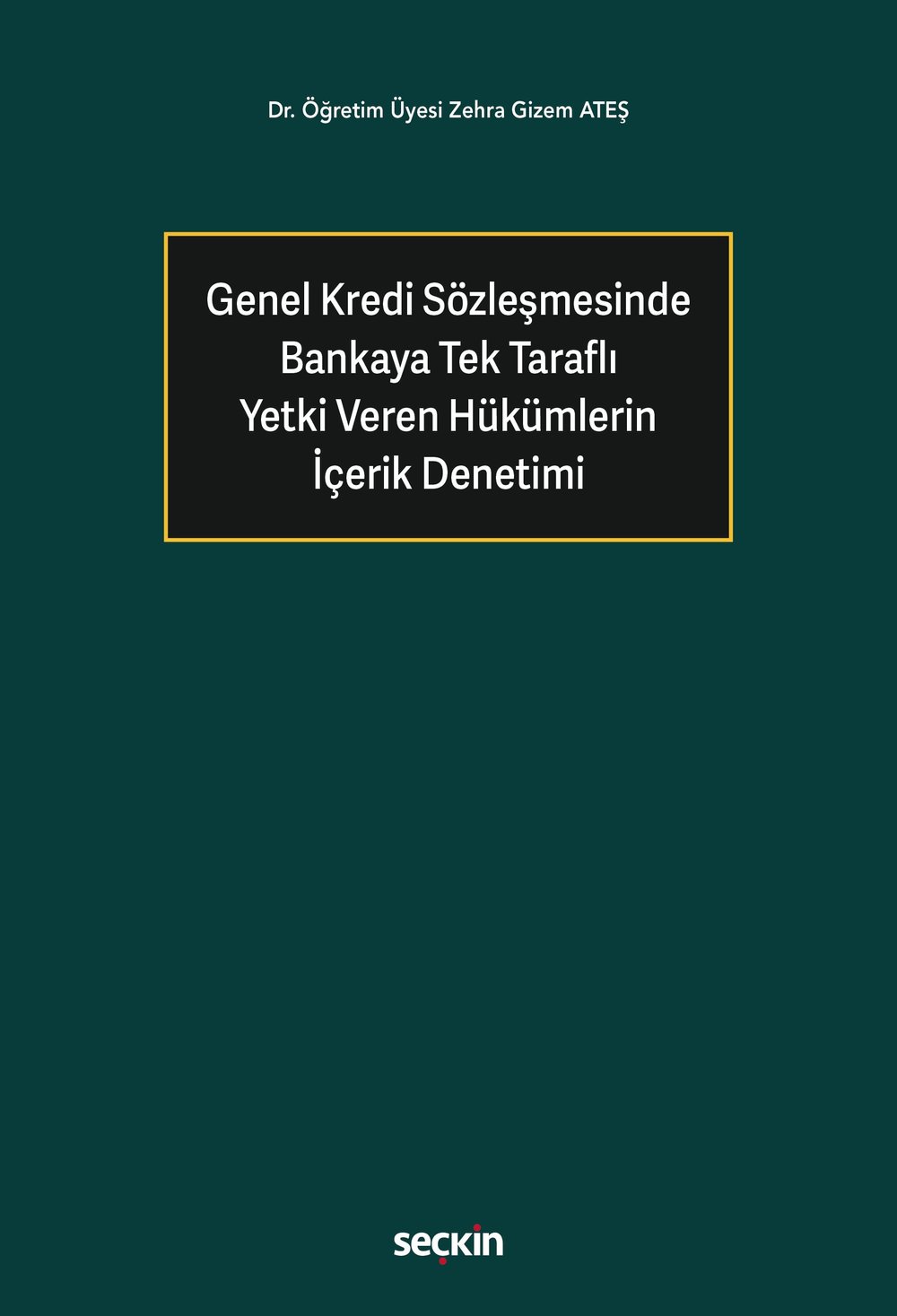 Genel Kredi Sözleşmesinde Bankaya Tek Taraflı Yetki Veren Hükümlerin İçerik Denetimi