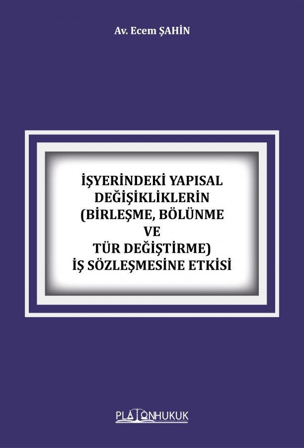 İşyerindeki Yapısal Değişikliklerin (Birleşme, Bölünme ve Tür Değiştirme) İş Sözleşmesine Etkisi