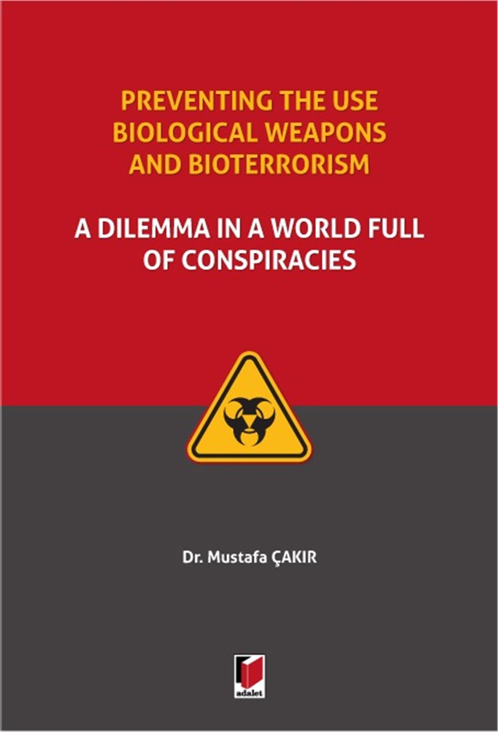 Preventing the use Biological Weapons and Bioterrorism: A Dilemma in a World Full of Conspiracies