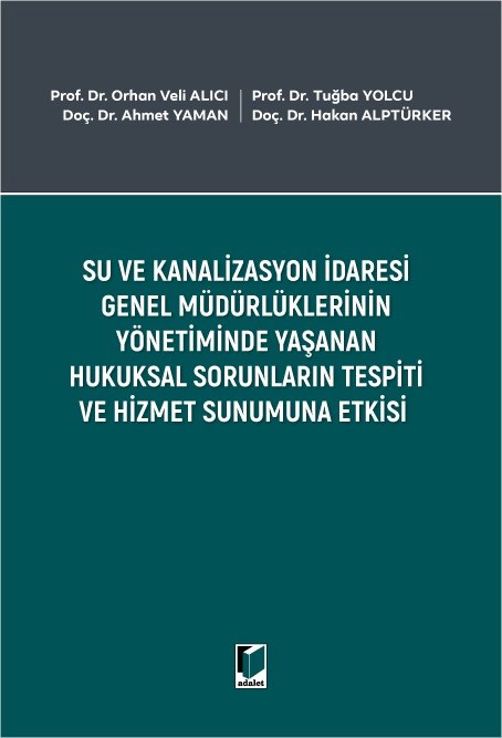 Su ve Kanalizasyon İdaresi Genel Müdürlüklerinin Yönetiminde Yaşanan Hukuksal Sorunların Tespiti ve Hizmet Sunumuna Etkisi