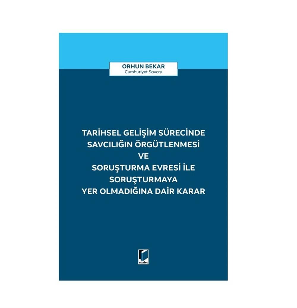 Tarihsel Gelişim Sürecinde Savcılığın Örgütlenmesi ve Soruşturma Evresi ile Soruşturmaya Yer Olmadığına Dair Karar