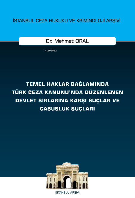 Temel Haklar Bağlamında Türk Ceza Kanunu'nda Düzenlenen Devlet Sırlarına Karşı Suçlar ve Casusluk Suçları