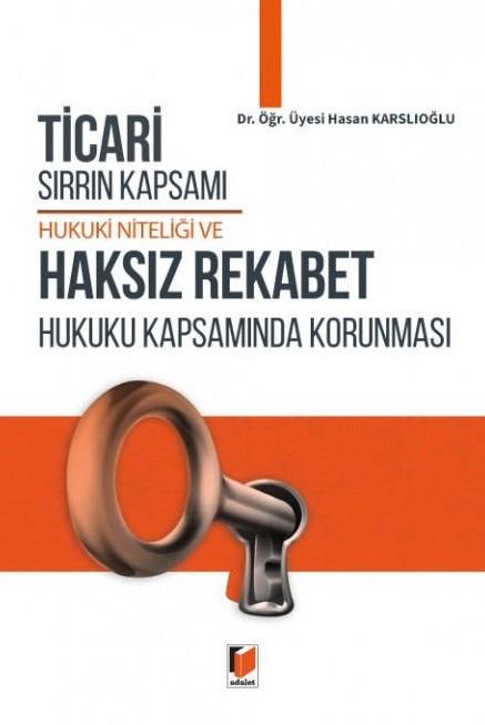Ticari Sırrın Kapsamı Hukuki Niteliği ve Haksız Rekabet Hukuku Kapsamında Korunması