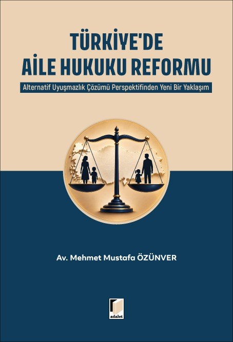 Türkiye'de Aile Hukuku Reformu: Alternatif Uyuşmazlık Çözümü Perspektifinden Yeni Bir Yaklaşım