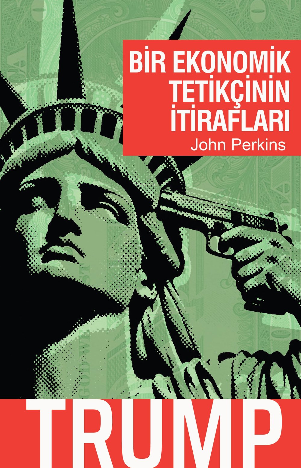 Bir Ekonomik Tetikçinin İtirafları: Trump - John Perkins