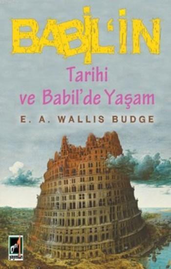 Babil'in Tarihi ve Babil'de Yaşam - E. A. WALLIS Budge
