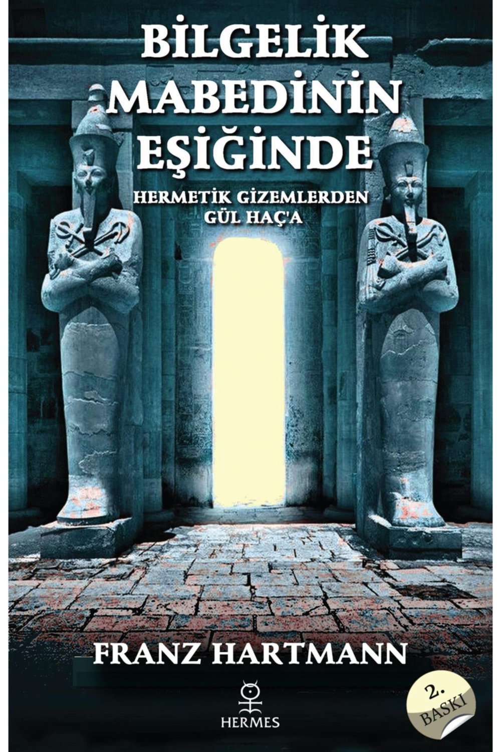 Bilgelik Mabedinin Eşiğinde - Hermetik Öğretilerden Gül Haç'a- Franz Hartmann