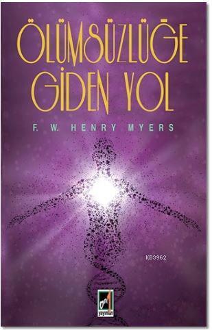 Ölümsüzlüğe Giden Yol - F. W. Henry Myers