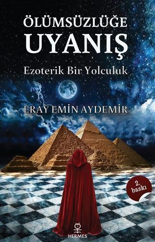 Ölümsüzlüğe Uyanış - Ezoterik Bir Yolculuk - ERAY EMİN AYDEMİR