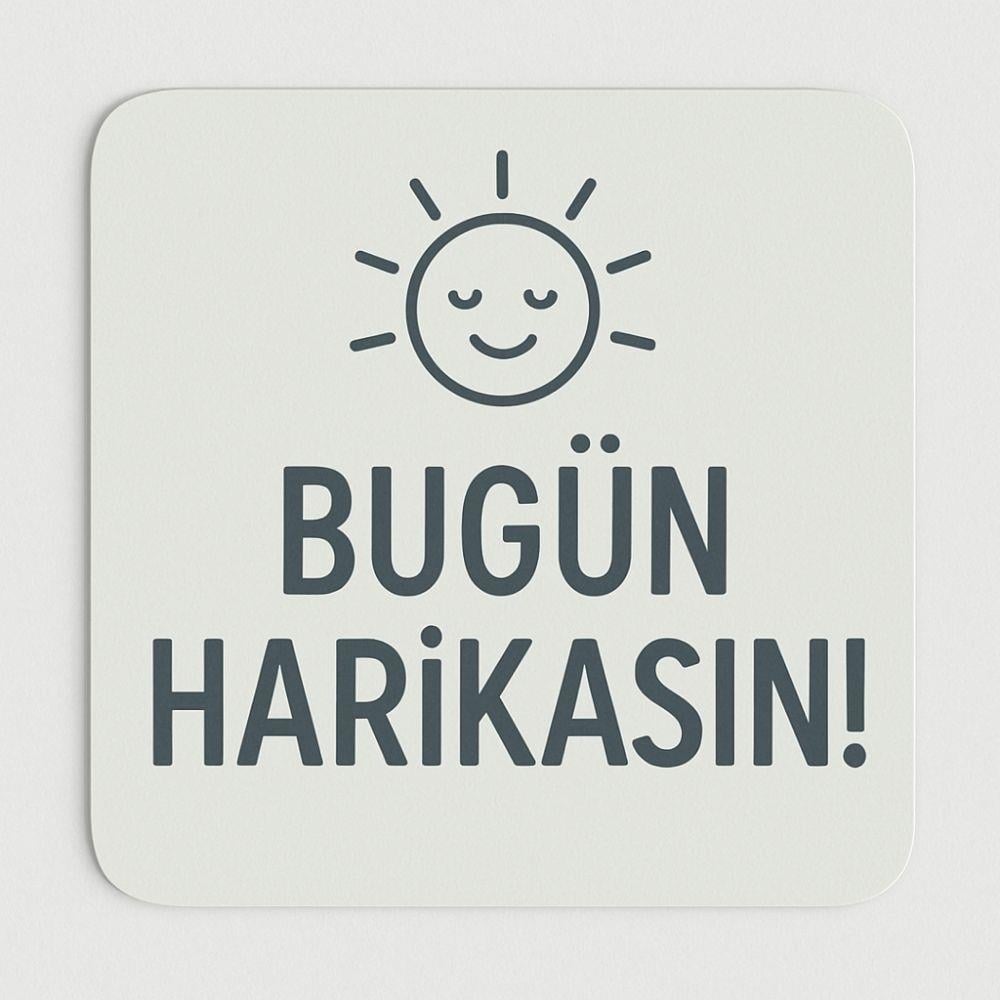 Bugün Harikasın Bardak Altlığı - Motivasyon Serisi