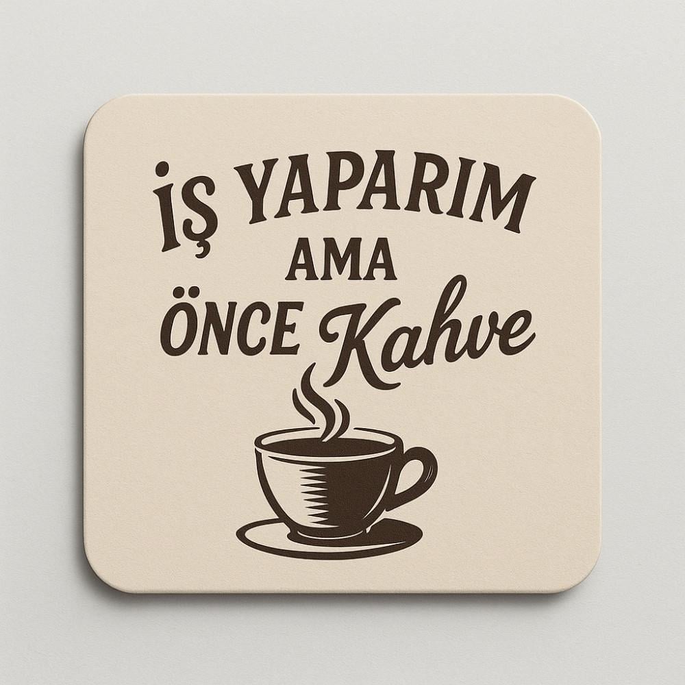 İş Yaparım Ama Önce Kahve Bardak Altlığı - Şık Tasarım
