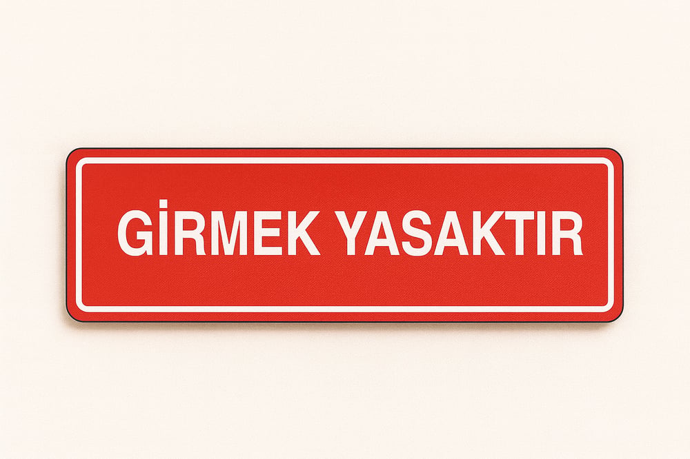 Girmek Yasaktır Tabelası – İş Güvenliği Yasaklama Levhası (Foreks / Kompozit)
