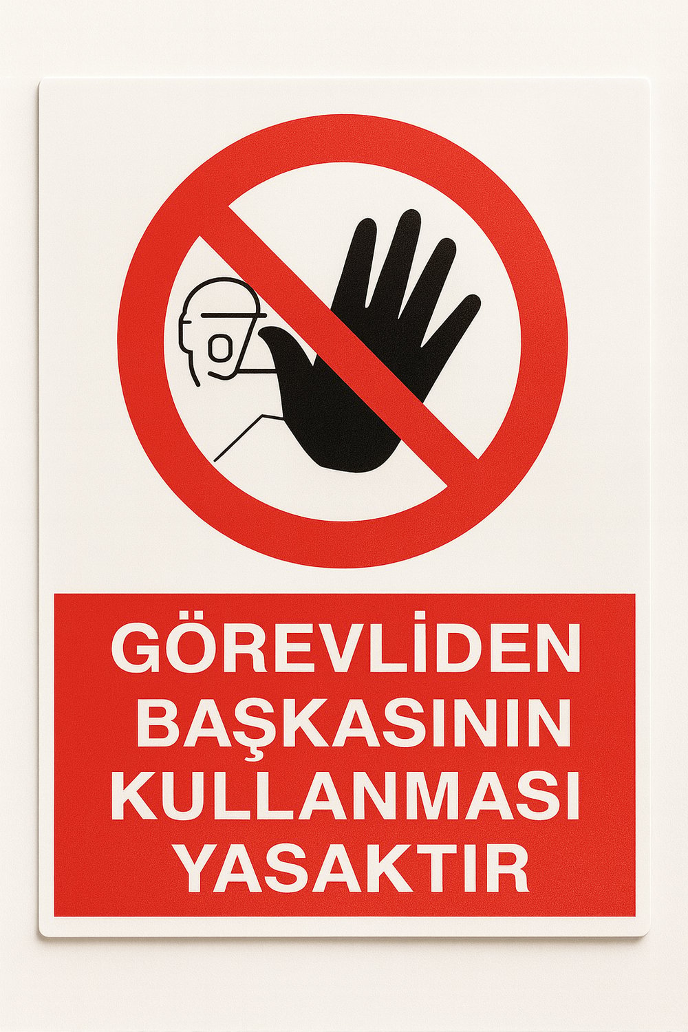 Görevliden Başkasının Kullanması Yasaktır Tabelası – İş Güvenliği Yasaklama Levhası (Foreks / Kompozit)
