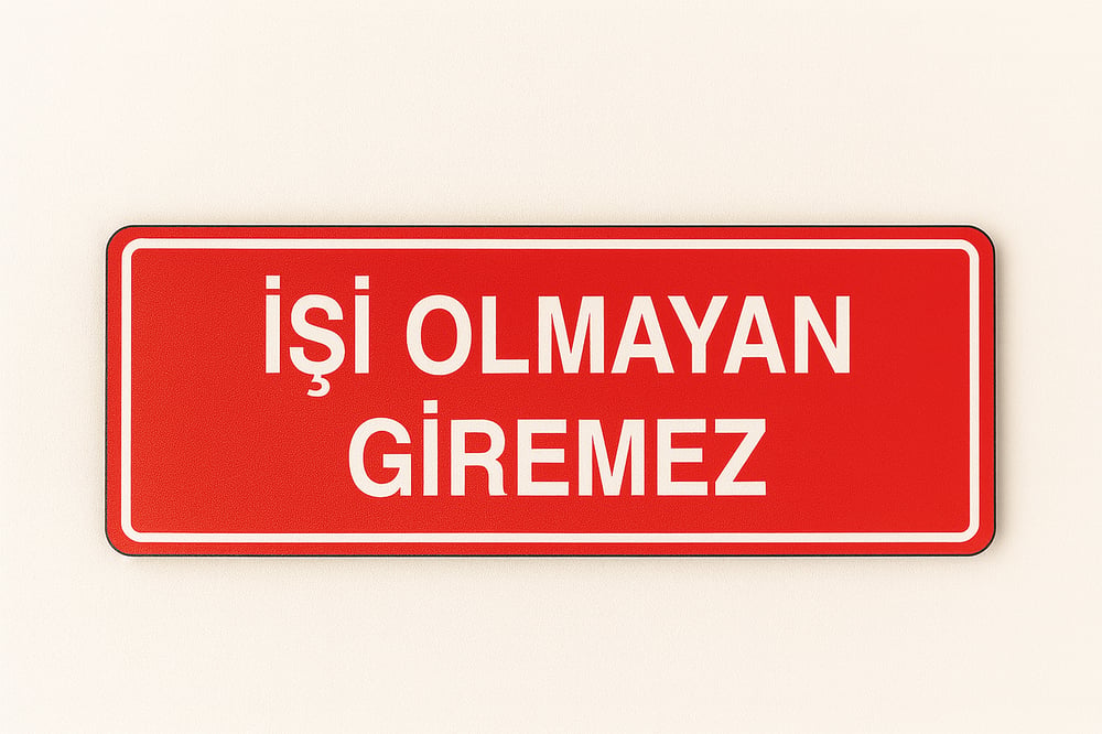 İşi Olmayan Giremez Tabelası – İş Güvenliği Yasaklama Levhası (Foreks / Kompozit)