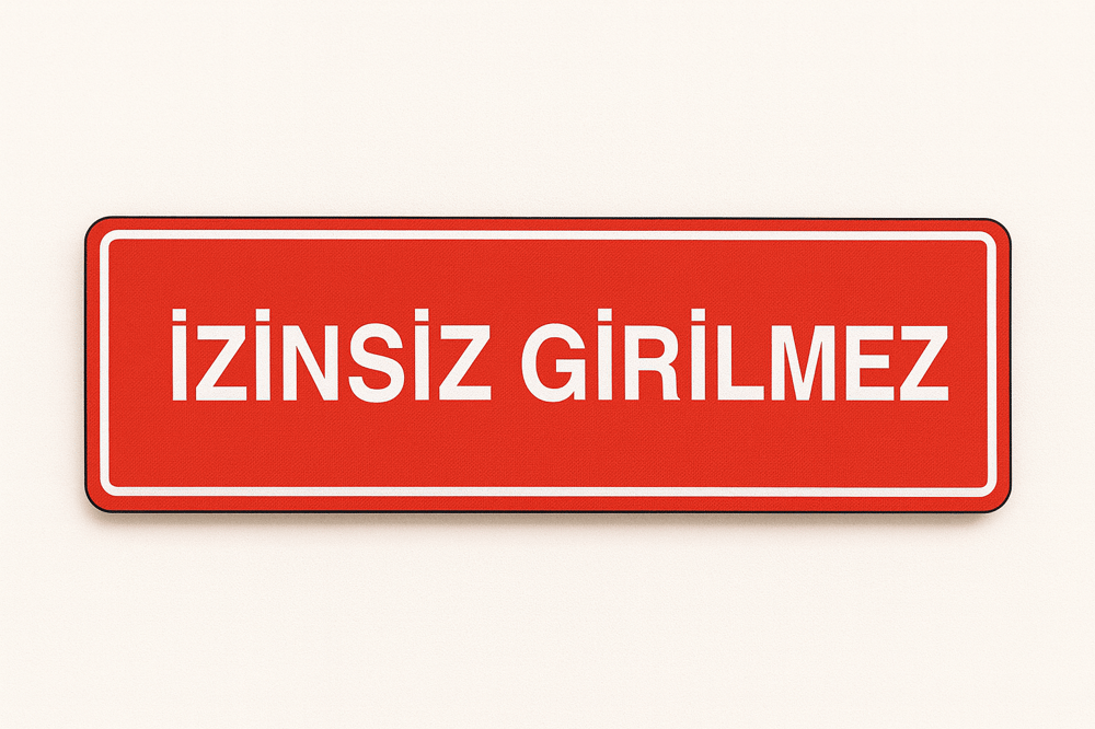İzinsiz Girilmez Tabelası – Yasaklama Levhası (Foreks / Kompozit)