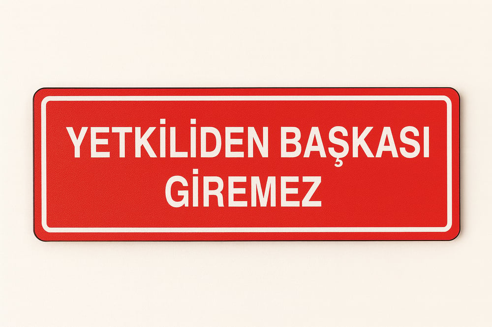 Yetkiliden Başkası Giremez Tabelası – Yasaklama Levhası (Foreks / Kompozit)
