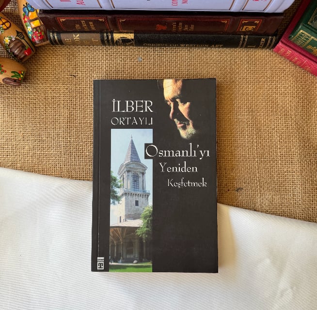 Osmanlı'yı Yeniden Keşfetmek - İlber Ortaylı