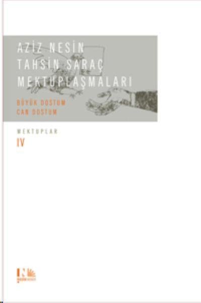 Aziz Nesin - Tahsin Saraç Mektuplaşmaları - Büyük Dostum Can Dostum : Mektuplar IV : (Ciltli)