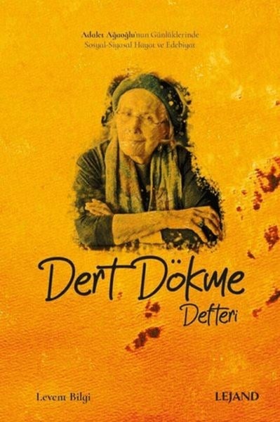 Dert Dökme Defteri Adalet Ağaoğlu’nun Günlüklerinde Sosyal-Siyasal Hayat ve Edebiyat