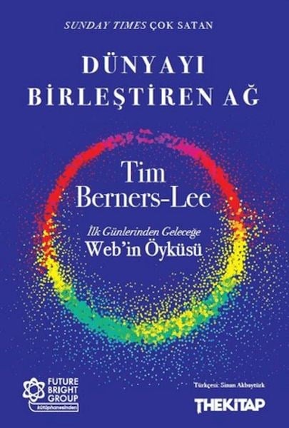 Dünyayı Birleştiren Ağ İlk Günlerinden Geleceğe Web’in Öyküsü