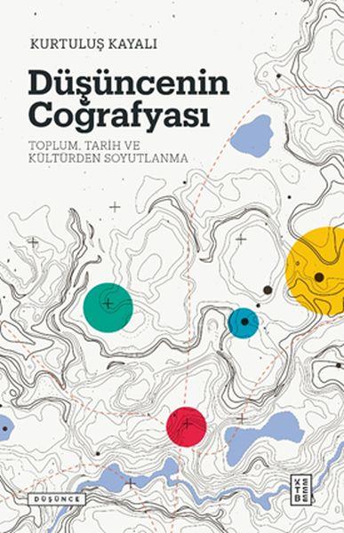 Düşüncenin Coğrafyası - Toplum, Tarih ve Kültürden Soyutlanma