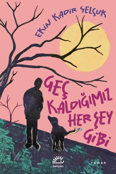 Geç Kaldığımız Her Şey Gibi
