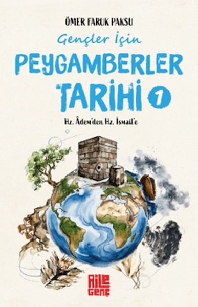 Gençler İçin Peygamberler Tarihi-1 -Hz. Âdem’den Hz. İsmail’e