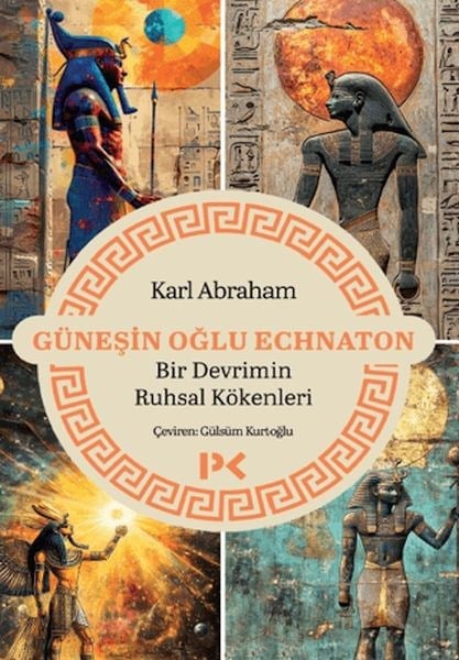 Güneşin Oğlu Echnaton - Bir Devrimin Ruhsal Kökenleri