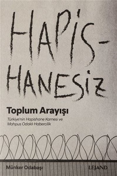 Hapishanesiz Toplum Arayışı Türkiye'nin Hapishane Karnesi ve Mahpus Odaklı Habercilik