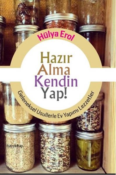 Hazır Alma Kendin Yap!  Geleneksel Usullerle Ev Yapımı Lezzetler