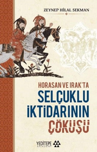 Horasan ve Irak’ta Selçuklu İktidarının Çöküşü