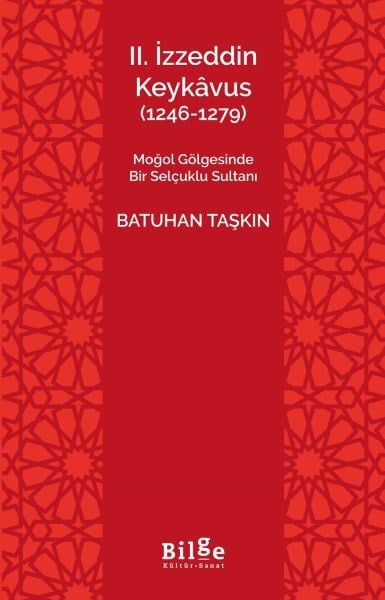 II.İzzeddin Keykâvus (1246-1279) -Moğol Gölgesinde Bir Selçuklu Sultanı-