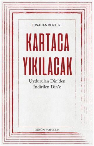 Kartaca Yıkılacak - Uydurulan Din'den İndirilen Din'e