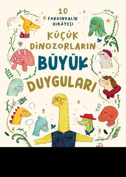 Küçük Dinozorların Büyük Duyguları (10 Farkındalık Hikayesi)