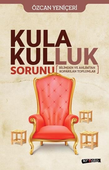 Kula Kulluk Sorunu - Bilimden ve Ahlâktan Kopa-rılan Toplumlar
