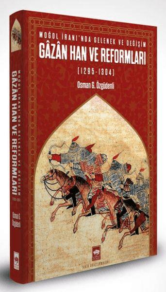 Moğol İranı’nda Gelenek ve Değişim: Gazan Han ve Reformları (1295 - 1304)