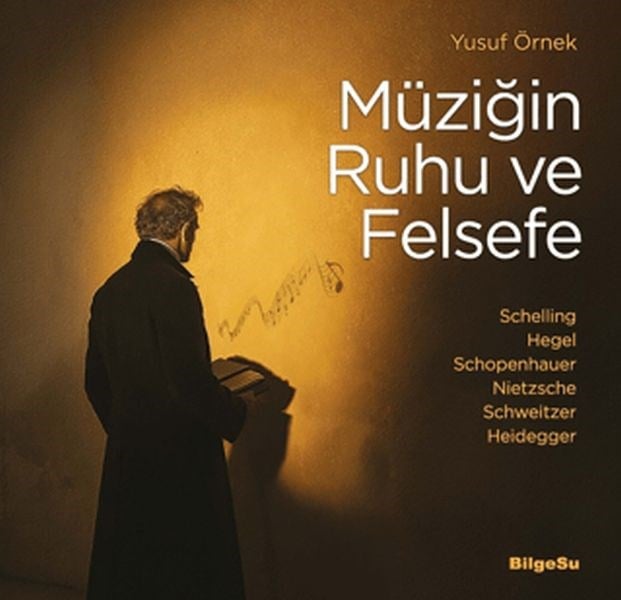 Müziğin Ruhu ve Felsefe Schelling-Hegel-Schopenhauer-Nietzsche-Schweitzer-Heidegger