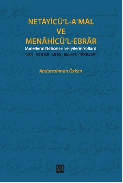 Necayicü'l-A'mal ve Menahicü'l-Ebrar (Amellerin Neticeleri ve İyilerin Yolları)  Giriş-İnceleme-